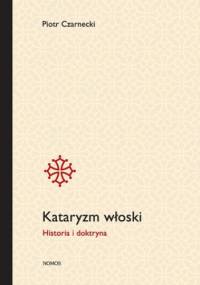 Kataryzm włoski. Historia i doktryna - Piotr Czarnecki
