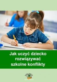 Jak uczyć dziecko rozwiązywać szkolne konflikty - Goetz Magdalena