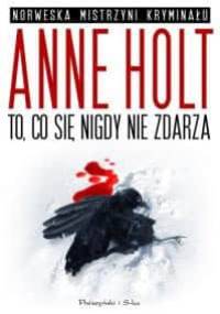 To, co się nigdy nie zdarza - Anne Holt