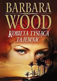 Kobieta tysiąca tajemnic - Barbara Wood