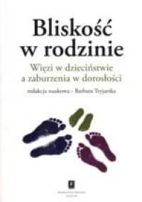 Bliskość w rodzinie. Więzi w dzieciństwie a zaburzenia w dorosłości