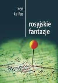 Rosyjskie fantazje - Ken Kalfus