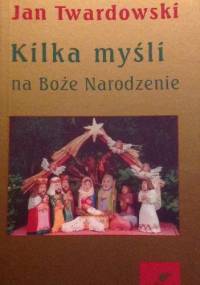 Kilka myśli na Boże Narodzenie - Jan Twardowski