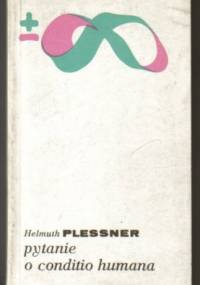 Pytanie o conditio humana. Wybór pism - Helmuth Plessner