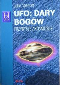 UFO - dary bogów : przybysze z kosmosu? - John Spencer