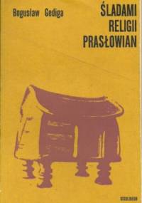 Śladami religii Prasłowian - Bogusław Gediga