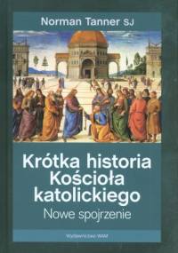 Krótka historia Kościoła katolickiego. Nowe spojrzenie - Norman Tanner