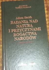 Badania nad naturą i przyczynami bogactwa narodów. - Adam Smith