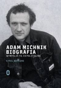 Adam Michnik. Biografia - Cyril Bouyeure