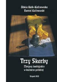 Trzy skarby. Motywy buddyjskie w kulturze polskiej - Daniel Kalinowski, Adela Kuik-Kalinowska