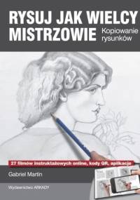 RYSUJ JAK WIELCY MISTRZOWIE. Kopiowanie rysunków - Gabriel Martin