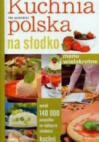 Kuchnia polska na słodko Menu wielokrotne - Ewa Aszkiewicz