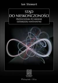 Stąd do nieskończoności. Przewodnik po krainie dzisiejszej matematyki - Ian Stewart