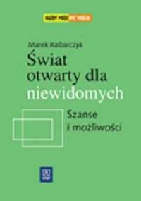 Świat otwarty dla niewidomych. Szanse i możliwości - Marek Kalbarczyk