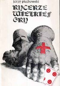 Rycerze Wielkiej Gry - Jerzy Jan Piechowski