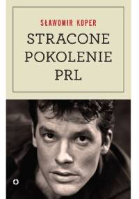 Stracone pokolenie PRL - Sławomir Koper