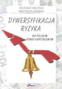 Dywersyfikacja ryzyka na polskim rynku kapitałowym - Waldemar Tarczyński, Małgorzata Łuniewska