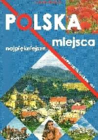 Polska - najpiękniejsze miejsca. Przewodnik ilustrowany