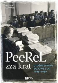 PeeReL zza krat. Głośne sprawy sądowe z lat 1945-1989 - Helena Kowalik