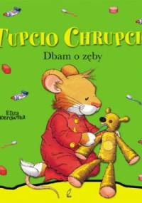 Tupcio Chrupcio. Dbam o zęby - Eliza Piotrowska