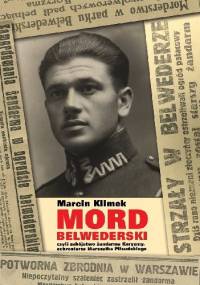 "Mord belwederski", czyli zabójstwo żandarma Koryzmy, ochroniarza Marszałka Piłsudskiego - Marcin Klimek