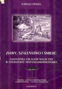 Zjawy, szaleństwo i śmierć: Fantastyka i realizm magiczny w literaturze hispanoamerykańskiej - Tomasz Pindel