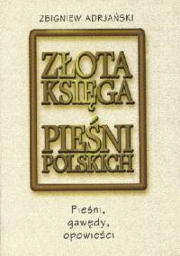 Złota księga pieśni polskich. Pieśni, gawędy, opowieści - Zbigniew Adrjański