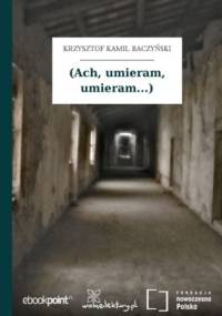 (Ach, umieram, umieram...) - Kamil Baczyński Krzysztof