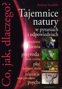 Co, jak, dlaczego? Tajemnice natury w pytaniach i odpowiedziach - Andrzej Sieradzki