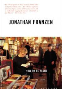 How to Be Alone - Jonathan Franzen