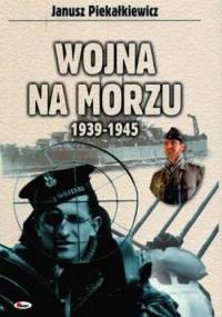 Wojna na morzu 1939-1945 - Janusz Piekałkiewicz