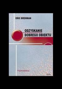 Odzyskanie dobrego obiektu. Psychoanaliza - Eric Brenman