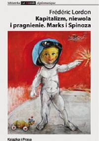 Kapitalizm, niewola i pragnienie. Marks i Spinoza - Frédéric Frédéric Lordon