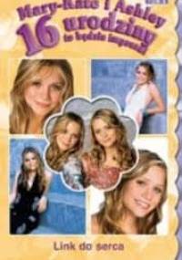 Mary-Kate i Ashley. 16 urodziny - to będzie impreza! Link do serca - Eliza Willard