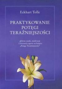 Praktykowanie potęgi teraźniejszości - Eckhart Tolle
