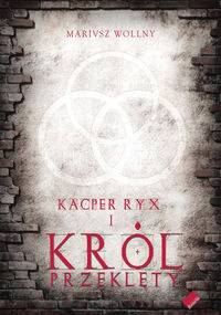 Kacper Ryx i król przeklęty - Mariusz Wollny