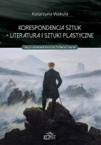 Korespondencja sztuk - literatura i sztuki plastyczne - Katarzyna Wakuła