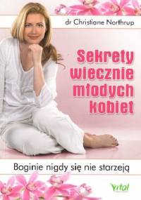 Sekrety wiecznie młodych kobiet. Boginie nigdy się nie starzeją - Christiane Northrup
