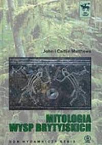 Mitologia Wysp Brytyjskich - John Matthews, Caitlin Matthews