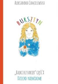 BURSZTYN. BAJKI BEZ BARIER CZ.X DZIECKO NIEWIDOME - Aleksandra Chmielewska