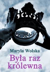 Była raz królewna - Maryla Wolska