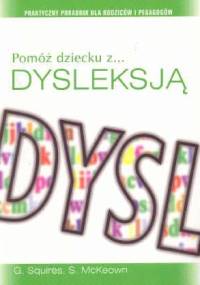 Pomóż dziecku z dysleksją. Praktyczny poradnik dla rodziców i pedagogów - Garry Squires, Sally McKeown