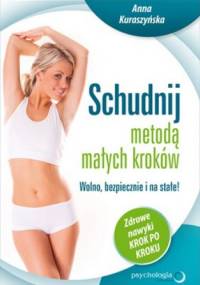 Schudnij metodą małych kroków. Wolno, bezpiecznie i na stałe! Zdrowe nawyki krok po kroku - Anna Kuraszyńska