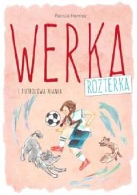 Werka Rozterka i futbolowa niania - Patricia Hermes