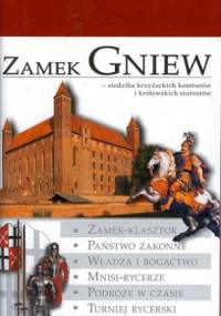 Zamek Gniew – siedziba krzyżackich komturów i królewskich starostów - Marek Stokowski
