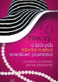 50 rzeczy, o których młoda dama wiedzieć powinna - Kay West John Bridges Bryan Kurtis