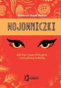 Wojowniczki. Jak być nieperfekcyjną i szczęśliwą kobietą - Glennon Doyle Melton