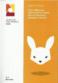 Filmy Matrix oraz Alicja w Krainie Czarów jako archetypiczne opowieści mityczne - Adam Franke