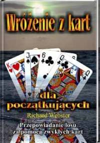 Wróżenie z kart dla początkujących: Przepowiadanie losu za pomocą zwykłych kart - Richard Webster
