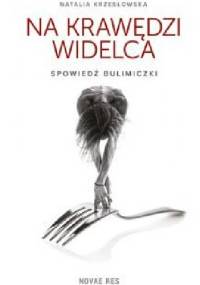 Na krawędzi widelca. Spowiedź bulimiczki - Natalia Krzesłowska